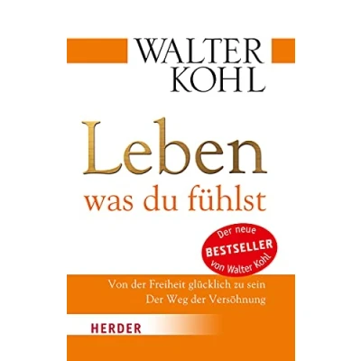 Abbildung von Leben, was du fühlst: Von der Freiheit glücklich zu sein. Weg Versöhnung (HERDER spektrum)