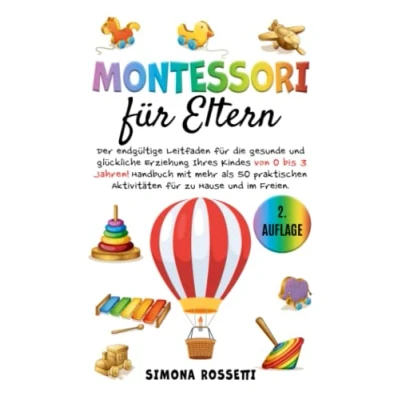 Abbildung von Montessori für Eltern: Der endgültige Leitfaden die gesunde und glückliche Erziehung Ihres Kindes von 0 bis 3 Jahren! Handbuch mit mehr als 50 praktischen Aktivitäten zu Hause im Freien.