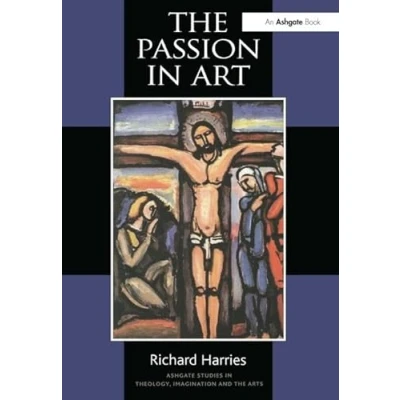 Abbildung von The Passion In Art (Ashgate Studies Theology, Imagination And Arts)