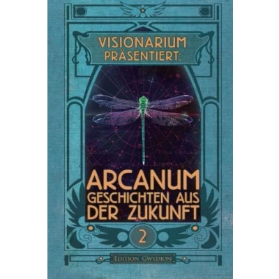 Abbildung von VISIONARIUM präsentiert: Arcanum. Geschichten aus der Zukunft
