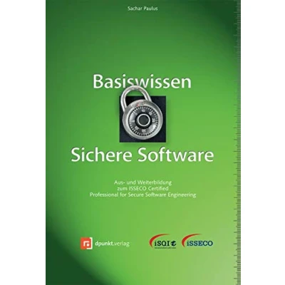 Abbildung von Basiswissen Sichere Software: Aus und Weiterbildung zum ISSECO Certified Professional for Secure Software Engineering (iSQI Reihe)