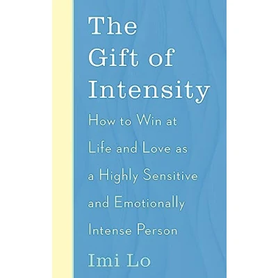 Abbildung von The Gift of Intensity: How to Win at Life and Love as a Highly Sensitive Emotionally Intense Person
