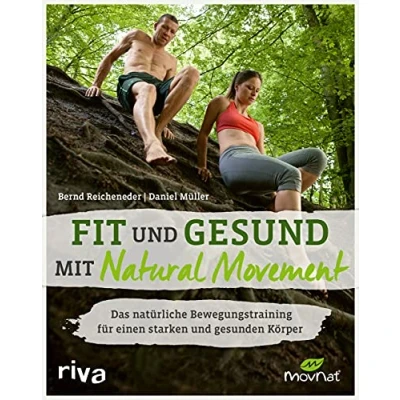 Abbildung von Fit und gesund mit Natural Movement: Das natürliche Bewegungstraining für einen starken gesunden Körper