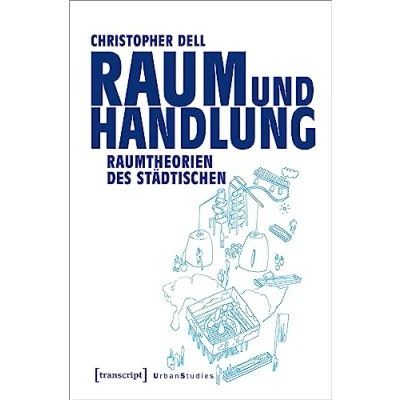 Abbildung von Raum und Handlung: Raumtheorien des Städtischen (Urban Studies)
