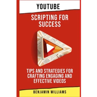 Abbildung von YouTube Scripting for Success: Tips and Strategies Crafting Engaging Effective Videos (YouTube Success in 2023, Band 2)