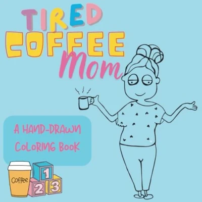 Abbildung von tired Coffee Mom: Coloring book for all moms, with funny quotes and cute drawings (Cute books)