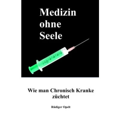Abbildung von Medizin ohne Seele: Wie man Chronisch Kranke züchtet