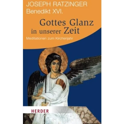 Abbildung von Gottes Glanz in unserer Zeit: Meditationen zum Kirchenjahr (HERDER spektrum)