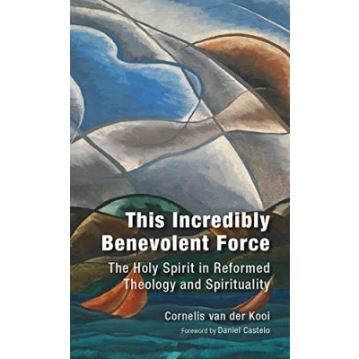 Abbildung von This Incredibly Benevolent Force: The Holy Spirit in Reformed Theology and Spirituality