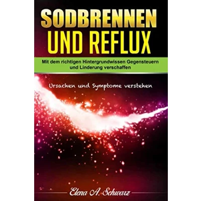 Abbildung von Sodbrennen und Reflux: Mit dem richtigen Hintergrundwissen Gegensteuern Linderung verschaffen Ursachen Symptome verstehen