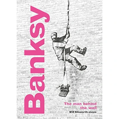 Abbildung von Banksy: the Man Behind Wall: Revised and Illustrated Edition
