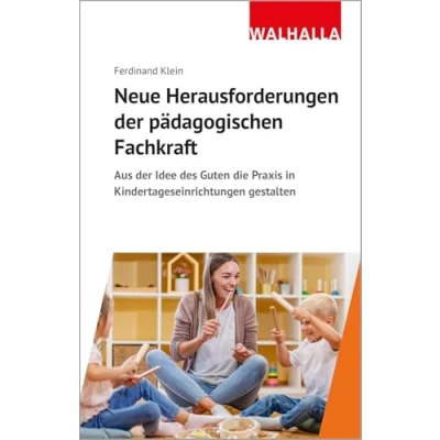 Abbildung von Neue Herausforderungen der pädagogischen Fachkraft: Aus Idee des Guten die Praxis in Kindertageseinrichtungen gestalten
