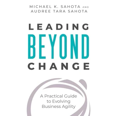 Abbildung von Leading Beyond Change: A Practical Guide to Evolving Business Agility