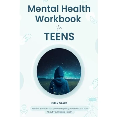 Abbildung von Mental Health Workbook for Teens: Creative Activities to Explore Everything You Need Know About Your