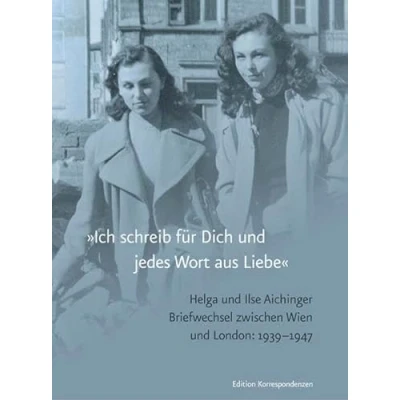 Abbildung von »Ich schreib für Dich und jedes Wort aus Liebe«: Briefwechsel, Wien London 1939 1947