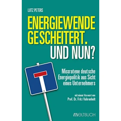 Abbildung von Energiewende gescheitert. Was nun? Missratene deutsche Energiepolitik aus Sicht eines Unternehmers
