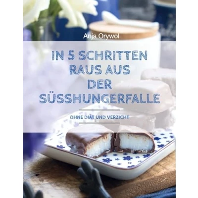 Abbildung von In 5 Schritten raus aus der Süsshungerfalle: Ohne Diät und Verzicht
