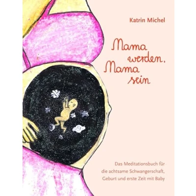 Abbildung von Mama werden, sein: Das Meditationsbuch für die achtsame Schwangerschaft, Geburt und erste Zeit mit Baby