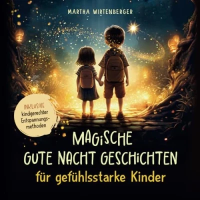 Abbildung von Magische Gute Nacht Geschichten für gefühlsstarke Kinder: intensive Emotionen liebevoll begleiten &amp; beruhigt einschlafen trotz starker Gefühle inkl. kindgerechter Entspannungsmethoden ab 3 Jahren