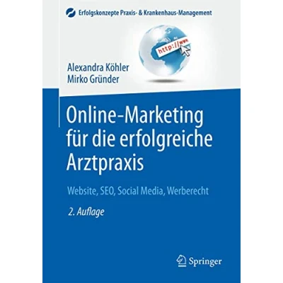 Abbildung von Online Marketing für die erfolgreiche Arztpraxis: Website, SEO, Social Media, Werberecht (Erfolgskonzepte Praxis &amp; Krankenhaus Management)