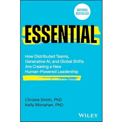 Abbildung von Essential: How Distributed Teams, Generative AI, and Global Shifts Are Creating a New Human Powered Leadership