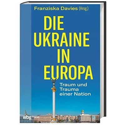 Abbildung von Die Ukraine in Europa: Traum und Trauma einer Nation
