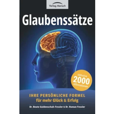 Abbildung von Glaubenssätze: Ihre persönliche Formel für mehr Glück und Erfolg. Inklusive 2000 Affirmationen aus über 40 Lebensbereichen, sowie 5 Fragebögen zur Selbstreflexion