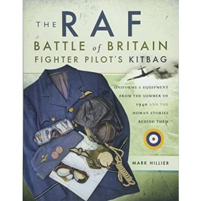 Abbildung von the Raf Battle of Britain Fighter Pilots&#039; Kitbag: Uniforms &amp; Equipment from Summer 1940 and Human Stories Behind Them