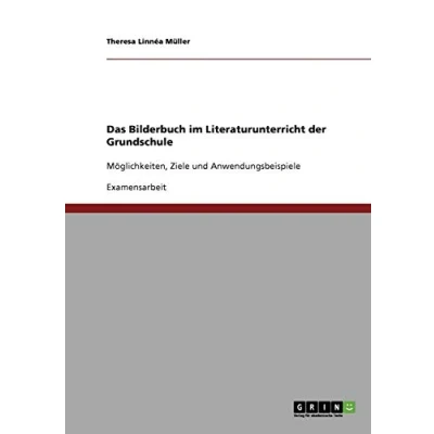 Abbildung von Das Bilderbuch im Literaturunterricht der Grundschule: Möglichkeiten, Ziele und Anwendungsbeispiele