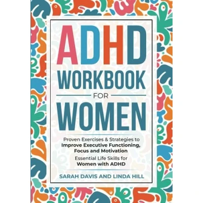 Abbildung von ADHD Workbook for Women: Proven Exercises &amp; Strategies to Improve Executive Functioning, Focus and Motivation. Essential Life Skills Women with