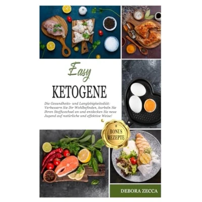 Abbildung von EASY KETOGENE: Die Gesundheits und Langlebigkeitsdiät: Verbessern Sie ihr Wohlbefinden, kurbeln ihren Stoffwechsel an entdecken neue Jugend auf natürliche effektive Weise!