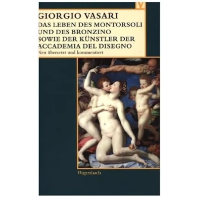 Abbildung von Das Leben des Montorsoli und Bronzino sowie der Künstler Accademia del Disegno (Vasari Edition)