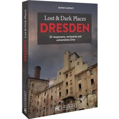Abbildung von Bruckmann Dark Tourism Guide Lost &amp; Places Dresden und Umgebung: 33 vergessene, verlassene unheimliche Orte