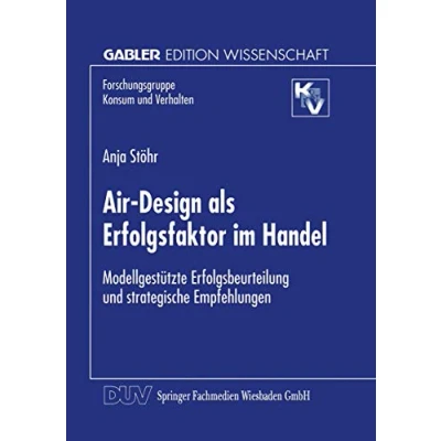 Abbildung von Air Design als Erfolgsfaktor im Handel: Modellgestützte Erfolgsbeurteilung und Strategische Empfehlungen (Forschungsgruppe Konsum Verhalten) (German Edition)