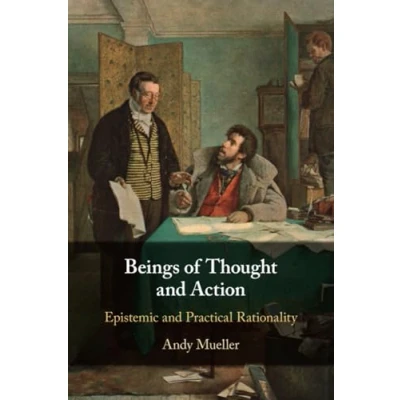 Abbildung von Beings of Thought and Action: Epistemic Practical Rationality