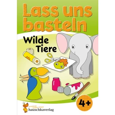 Abbildung von Lass uns basteln Bastelbuch ab 4 Jahre Wilde Tiere: Verbastelbuch mit bunten Bastelvorlagen für Mädchen und Jungs (Kreativ schneiden, kleben, basteln, Band 552)