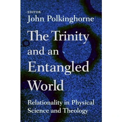 Abbildung von The Trinity and an Entangled World: Relationality in Physical Science Theology