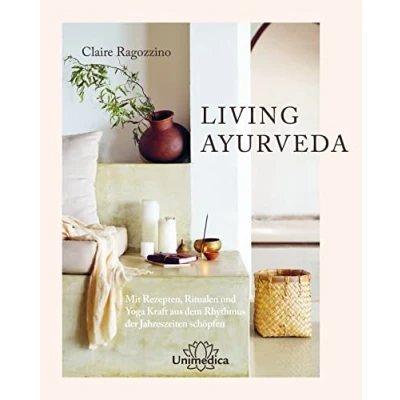 Abbildung von LIVING AYURVEDA: Mit Rezepten, Ritualen und Yoga Kraft aus dem Rhythmus der Jahreszeiten schöpfen