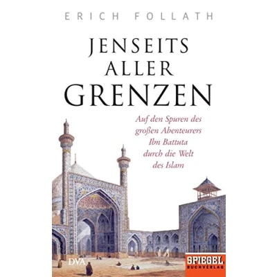Abbildung von Jenseits aller Grenzen: Auf den Spuren des großen Abenteurers Ibn Battuta durch die Welt Islam Ein SPIEGEL Buch