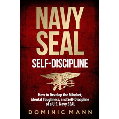 Abbildung von Self Discipline: How to Develop the Mindset, Mental Toughness and Discipline of a U.S. Navy SEAL (Self Books, Band 1)