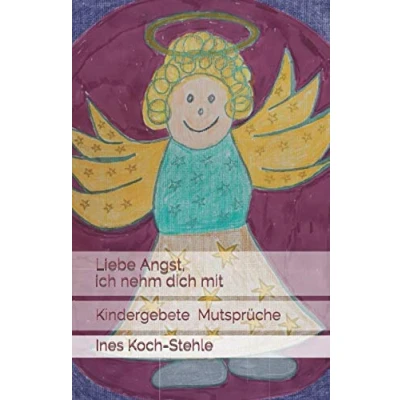 Abbildung von Liebe Angst, ich nehm dich mit: Kindergebete Mutsprüche