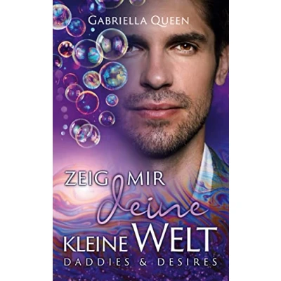 Abbildung von Zeig mir deine kleine Welt: Gabriella Queen (Daddies &amp; Desires)