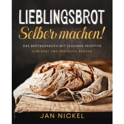 Abbildung von Lieblingsbrot selber machen!: Das Brotbackbuch mit leckeren Rezepten zum Brot und Brötchen backen