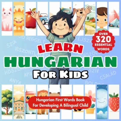 Abbildung von Learn Hungarian For Kids: Bilingual English &amp; Language Learning Book Baby, Toddlers, Children My First Words ... Over 320 Essential 23 Key Topics