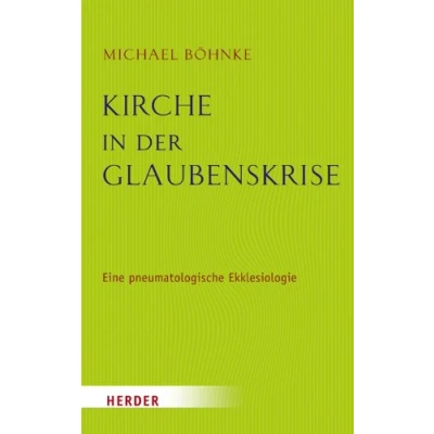 Abbildung von Kirche in der Glaubenskrise: eine pneumatologische Skizze zur Ekklesiologie und zugleich theologische Grundlegung des Kirchenrechts