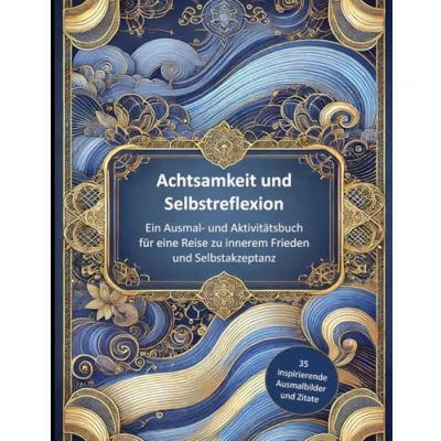 Abbildung von Achtsamkeit und Selbstreflexion Ein Ausmal Aktivitätsbuch Für Erwachsene: eine Reise zu innerem Frieden Selbstakzeptanz