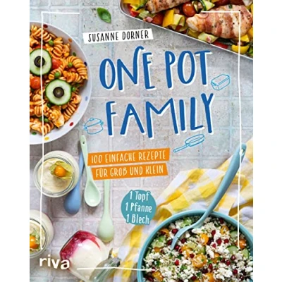 Abbildung von One Pot Family: 100 einfache Rezepte für Groß und Klein 1 Topf, Pfanne, Blech. Familienkochbuch mit unkomplizierten Gerichten max. 25 Minuten Arbeitszeit. Fleisch, Fisch, vegetarisch, vegan
