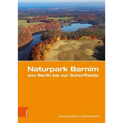 Abbildung von Naturpark Barnim von Berlin bis zur Schorfheide: Eine landeskundliche Bestandsaufnahme (Landschaften in Deutschland, Band 80)
