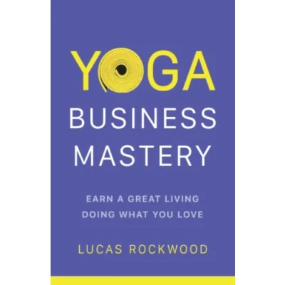 Abbildung von Yoga Business Mastery: Earn a Great Living Doing What You Love