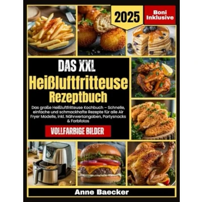 Abbildung von Das XXL Heissluftfritteuse Rezeptbuch: große Heißluftfritteuse Kochbuch Schnelle, einfache und schmackhafte Rezepte für alle Air Fryer Modelle, inkl. Nährwertangaben, Partysnacks &amp; Farbfotos